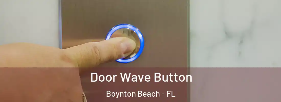  Door Wave Button Boynton Beach - FL