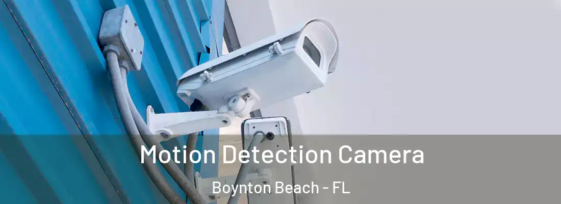 Motion Detection Camera Boynton Beach - FL